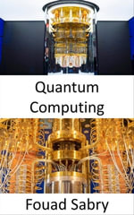 Quantum Computing : Why is it so difficult to explain what quantum computing is all about? - Fouad Sabry