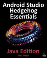 Android Studio Hedgehog Essentials - Java Edition : Developing Android Apps Using Android Studio 2023.1.1 and Java - Neil Smyth