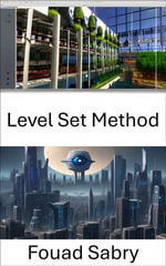 Level Set Method : Advancing Computer Vision, Exploring the Level Set Method - Fouad Sabry