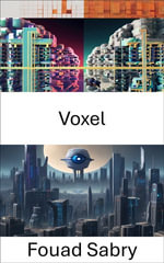 Voxel : Exploring the Depths of Computer Vision with Voxel Technology - Fouad Sabry