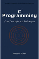 C Programming : Core Concepts and Techniques - William Smith