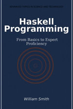 Haskell Programming : From Basics to Expert Proficiency - William Smith