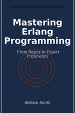 Mastering Erlang Programming : From Basics to Expert Proficiency - William Smith