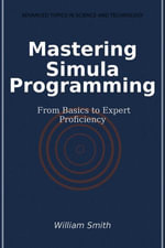 Mastering Simula Programming : From Basics to Expert Proficiency - William Smith