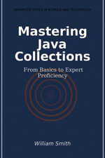 Mastering Java Collections : From Basics to Expert Proficiency - William Smith