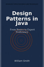 Design Patterns in Java : From Basics to Expert Proficiency - William Smith