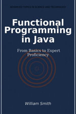 Functional Programming in Java : From Basics to Expert Proficiency - William Smith