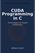 CUDA Programming in C : From Basics to Expert Proficiency - William Smith