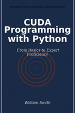 CUDA Programming with Python : From Basics to Expert Proficiency - William Smith