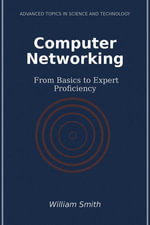 Computer Networking : From Basics to Expert Proficiency - William Smith