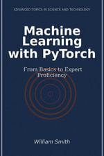 Machine Learning with PyTorch : From Basics to Expert Proficiency - William Smith