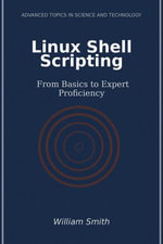 Linux Shell Scripting : From Basics to Expert Proficiency - William Smith
