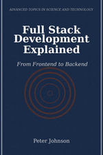 Full Stack Development Explained : From Frontend to Backend - Peter Johnson