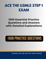 Ace the USMLE Step 1 Exam : 1500 Essential Practice Questions and Answers with Detailed Explanations. - Delarosa Sims