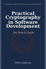 Practical Cryptography in Software Development : The How-To Guide - Peter Johnson
