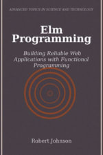 Elm Programming : Building Reliable Web Applications with Functional Programming - Robert Johnson