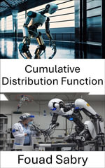 Cumulative Distribution Function : A Mathematical Approach to Probabilistic Modeling in Robotics - Fouad Sabry