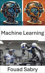Machine Learning : Innovative Algorithms and Intelligent Systems for Robotics - Fouad Sabry