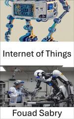 Internet of Things : Connecting Devices for a Smarter Future - Fouad Sabry