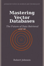 Mastering Vector Databases : The Future of Data Retrieval and AI - Robert Johnson