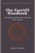 The FastAPI Handbook : Simplifying Web Development with Python - Robert Johnson