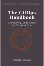 The GitOps Handbook : Simplifying Cloud-Native DevOps Workflows - Robert Johnson