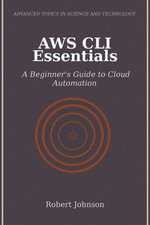 AWS CLI Essentials : A Beginner's Guide to Cloud Automation - Robert Johnson