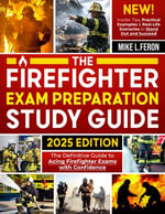 The Firefighter Exam Preparation Study Guide : The Definitive Guide to Acing Firefighter Exams with Confidence | Insider Tips, Practical Examples & Real-Life Scenarios to Stand Out and Succeed - Mike L. Feron
