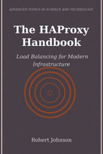 The HAProxy Handbook : Load Balancing for Modern Infrastructure - Robert Johnson