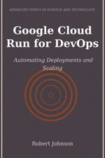 Google Cloud Run for DevOps : Automating Deployments and Scaling - Robert Johnson