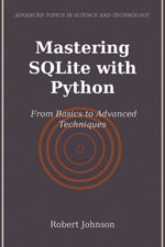 Mastering SQLite with Python : From Basics to Advanced Techniques - Robert Johnson
