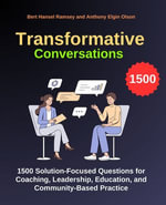 Transformative Conversations : 1500 Solution-Focused Questions for Coaching, Leadership, Education, and Community-Based Practice - Bert Hansel Ramsey