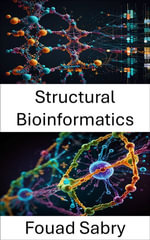 Structural Bioinformatics : Molecular Insights into Biomacromolecular Structures and Interactions - Fouad Sabry