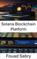 Solana Blockchain Platform : Unlocking the Future of Decentralized Finance and HighSpeed Transactions - Fouad Sabry