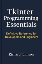TKinter Programming Essentials : Definitive Reference for Developers and Engineers - Richard Johnson