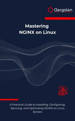 Mastering NGINX on Linux : A Practical Guide to Installing, Configuring, Securing, and Optimizing NGINX on Linux Servers - Dargslan