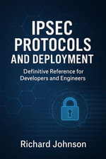 IPSec Protocols and Deployment : Definitive Reference for Developers and Engineers - Richard Johnson