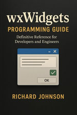 wxWidgets Programming Guide : Definitive Reference for Developers and Engineers - Richard Johnson