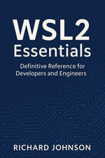 WSL2 Essentials : Definitive Reference for Developers and Engineers - Richard Johnson