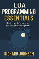 Lua Programming Essentials : Definitive Reference for Developers and Engineers - Richard Johnson