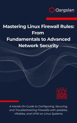 Mastering Linux Firewall Rules : From Fundamentals to Advanced Network Security - Dargslan
