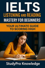 IELTS Listening and Reading Master for Beginners : Your Ultimate Guide to Scoring High - StudyPro Knowledge