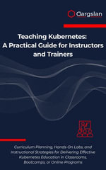 Teaching Kubernetes : A Practical Guide for Instructors and Trainers - Dargslan