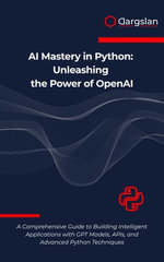 AI Mastery in Python : Unleashing the Power of OpenAI - Dargslan