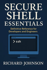 Secure Shell Essentials : Definitive Reference for Developers and Engineers - Richard Johnson