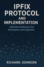 IPFIX Protocol and Implementation : Definitive Reference for Developers and Engineers - Richard Johnson