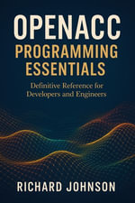 OpenACC Programming Essentials : Definitive Reference for Developers and Engineers - Richard Johnson