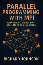 Parallel Programming with MPI : Definitive Reference for Developers and Engineers - Richard Johnson