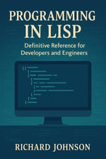 Programming in Lisp : Definitive Reference for Developers and Engineers - Richard Johnson