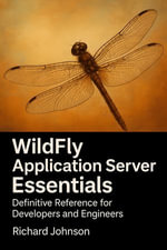 WildFly Application Server Essentials : Definitive Reference for Developers and Engineers - Richard Johnson